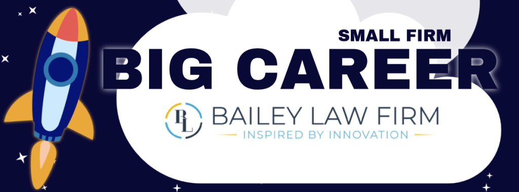Big Career, small firm Baileylawfirmaz